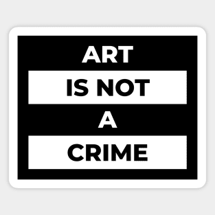 Art Is Not A Crime (White Print) Magnet